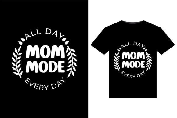 All Day Mom Mode T-Shirts: Graphics for Designers