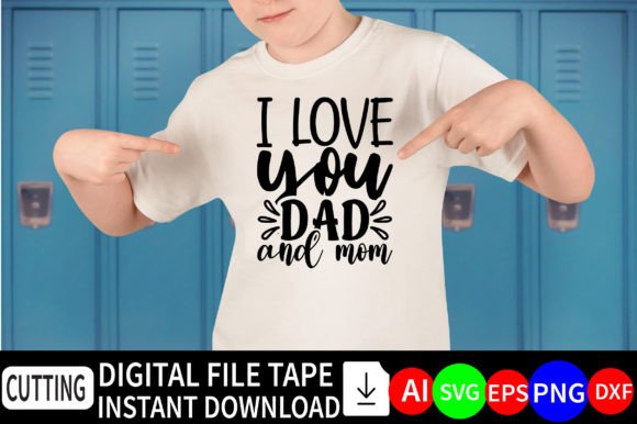 I Love My Dad and Mom: Graphics for T-Shirt Designs