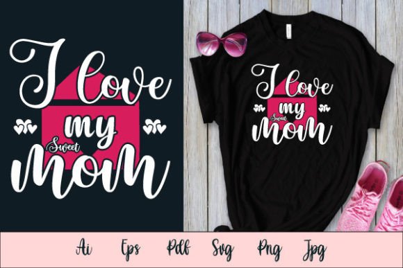 I Love Sweet Mom SVG: Graphics for T-Shirt Designs