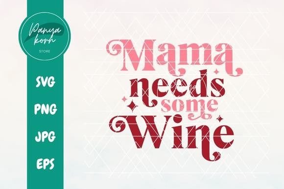 Mama Needs Some Wine: Graphics for T-Shirt Designs