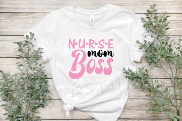 Mom Svg Design, Nurse Mom Boss: Graphics for T-Shirt Designs