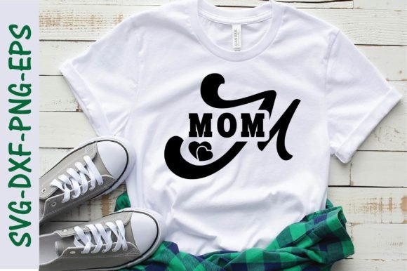 Mom Svg, Mother s Day Svg: Graphics for T-Shirt Designs